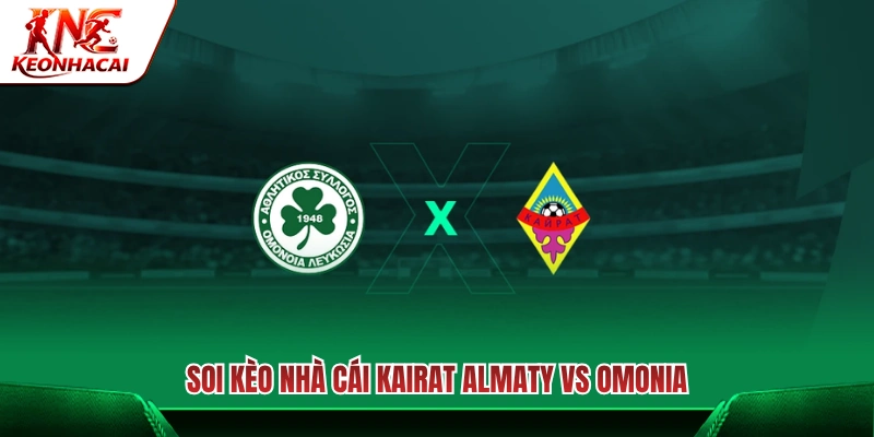 Phân tích tỷ lệ cược trận Kairat Almaty vs Omonia 