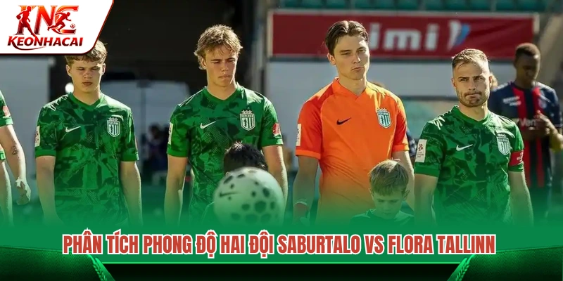 Đánh giá phong độ hiện tại của Saburtalo và Flora Tallinn 
