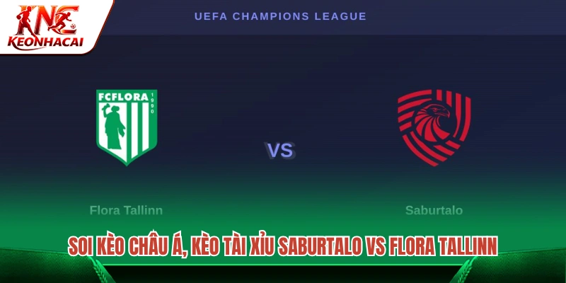 Phân tích tỷ lệ châu Á và mốc bàn thắng trận Saburtalo vs Flora Tallinn 