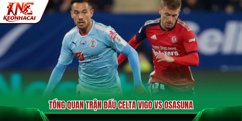 Nhận định chung trận Celta Vigo vs Osasuna