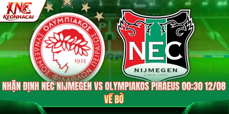 Nhận Định NEC Nijmegen Vs Olympiakos Piraeus 00:30 12/08: Về Bờ