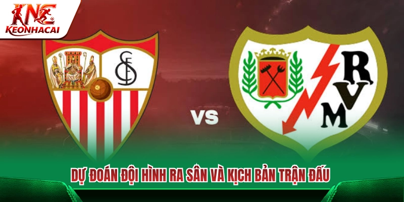 Dự kiến đội hình ra sân và diễn biến trận đấu