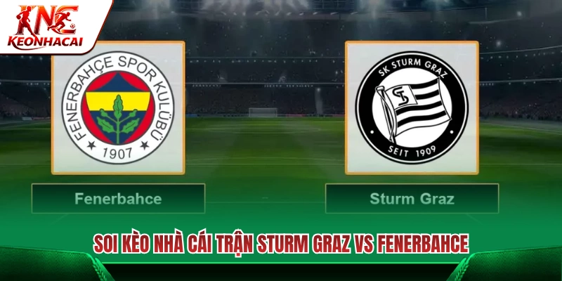 Soi tỷ lệ cược nhà cái trận đấu Sturm Graz vs Fenerbahce